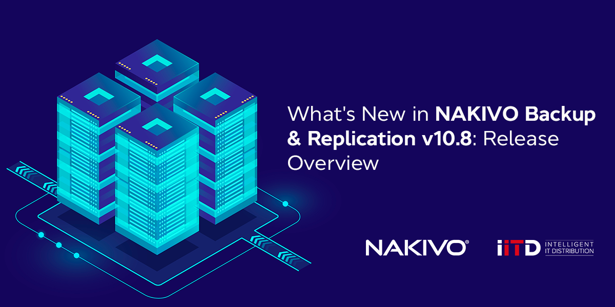 What's New in NAKIVO Backup & Replication v10.8: Release Overview
